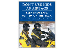 Vertical Poster of Snowmobilers and text ‘Don't Use Kids as Airbags. Keep Them Safe-Put Them on the Back'