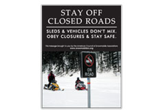 Vertical Poster of Snowmobilers and text ‘Stay Off Closed Roads. Sleds and Vehicles Don't Mix. Obey Closures and Stay Safe.'