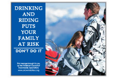 Horizontal Poster of Snowmobilers and text ‘Drinking and Riding Puts Your Family at Risk. Don't Do It'