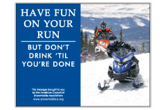 Horizontal Poster of Snowmobilers and text ‘Have Fun on Your Run, But Don't Drink Till You're Done'