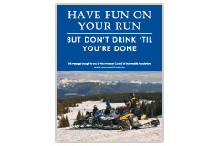 Vertical Poster of Snowmobilers and text 'Have Fun on Your Run, But Don't Drink Till You're Done'