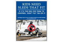 Vertical Poster of Snowmobilers and text ‘Kids Need Sleds That Fit. If it's Too Big for Them to Control. Don't Put Them on it.'